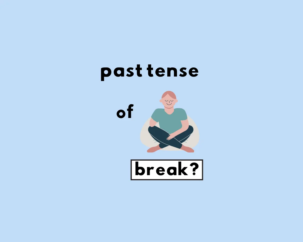 what-s-the-past-tense-of-break-break-broke-broken