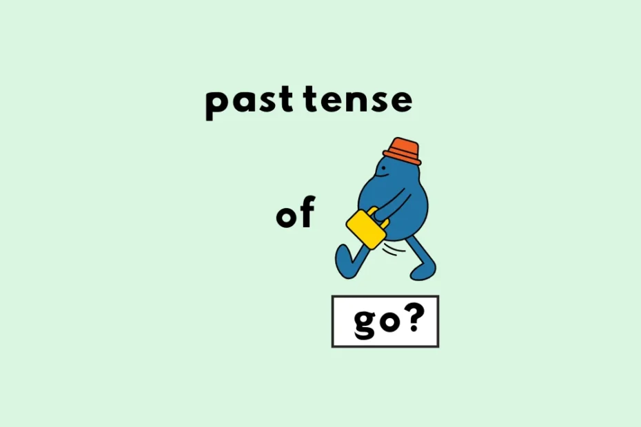 What's the Past Tense of Go? Went or Gone?