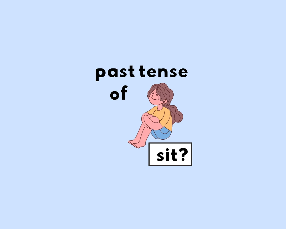 Sit? What\'s Sat? or Tense Sit Past the of