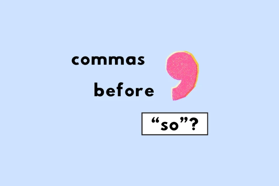 When to use a comma before "so"?
