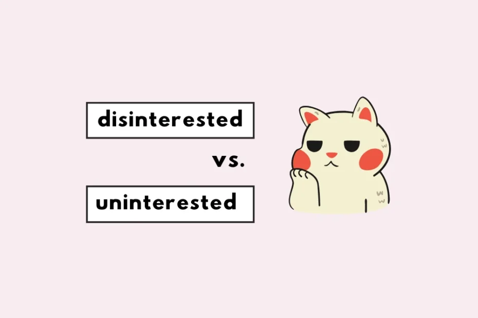 Disinterested vs. uninterested