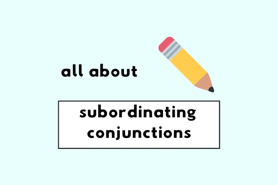 What are subordinating conjunctions?