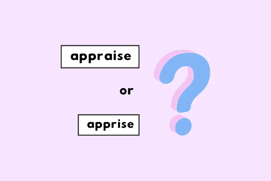 Appraise or apprise?