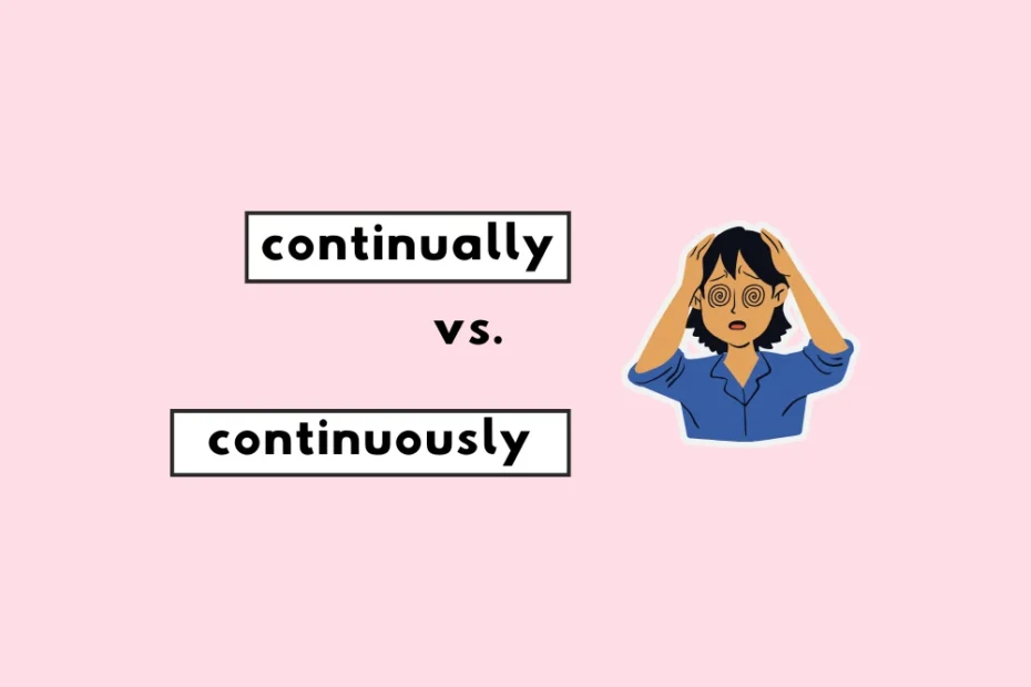 Continually vs. continuously