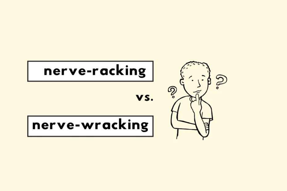 Nerve-racking or nerve-wracking?