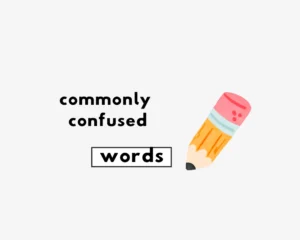Commonly Confused words and phrases